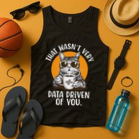 Funny Data Analyst Geek That Wasn't Very Data Driven Of You Tank Top