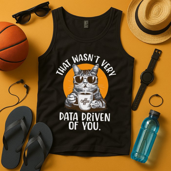 Funny Data Analyst Geek That Wasn't Very Data Driven Of You Tank Top