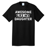 FatherS Day Awesome Like My Daughter Funny Dad Tall T-Shirt