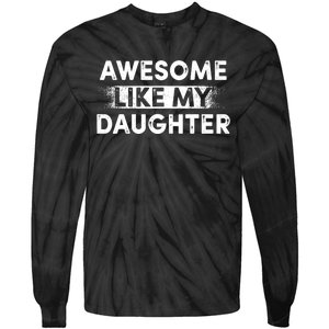 FatherS Day Awesome Like My Daughter Funny Dad Tie-Dye Long Sleeve Shirt