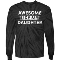 FatherS Day Awesome Like My Daughter Funny Dad Tie-Dye Long Sleeve Shirt