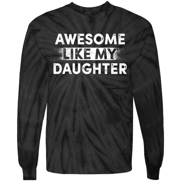 FatherS Day Awesome Like My Daughter Funny Dad Tie-Dye Long Sleeve Shirt