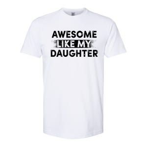 FatherS Day Awesome Like My Daughter Funny Dad Softstyle CVC T-Shirt