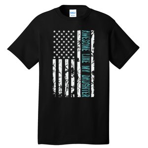 FatherS Day Awesome Like My Daughter With Us American Flag Tall T-Shirt