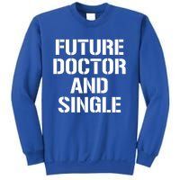 Future Doctor And Single Funny Medical School Student Funny Gift Sweatshirt