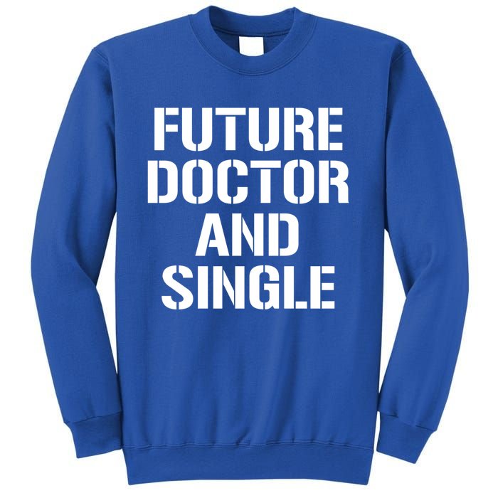 Future Doctor And Single Funny Medical School Student Funny Gift Sweatshirt