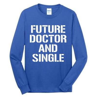 Future Doctor And Single Funny Medical School Student Funny Gift Tall Long Sleeve T-Shirt