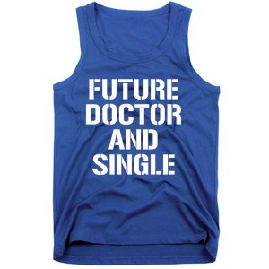 Future Doctor And Single Funny Medical School Student Funny Gift Tank Top