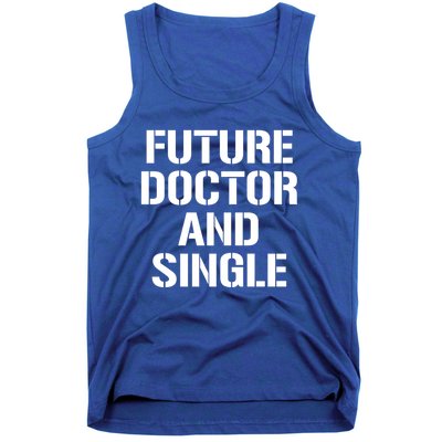 Future Doctor And Single Funny Medical School Student Funny Gift Tank Top