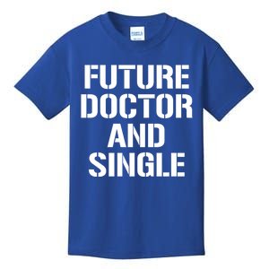 Future Doctor And Single Funny Medical School Student Funny Gift Kids T-Shirt