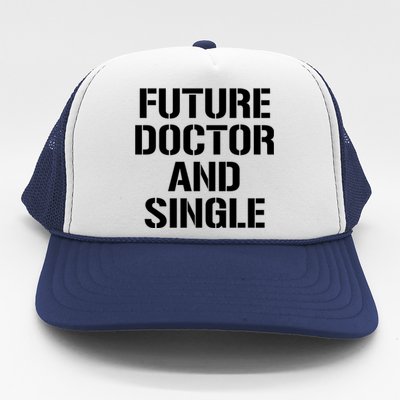 Future Doctor And Single Funny Medical School Student Funny Gift Trucker Hat