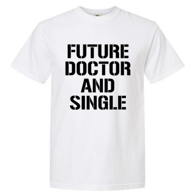 Future Doctor And Single Funny Medical School Student Funny Gift Garment-Dyed Heavyweight T-Shirt