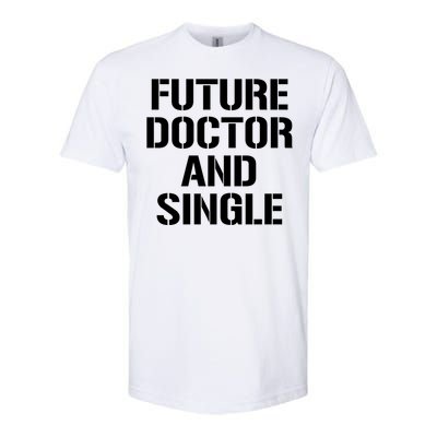 Future Doctor And Single Funny Medical School Student Funny Gift Softstyle CVC T-Shirt