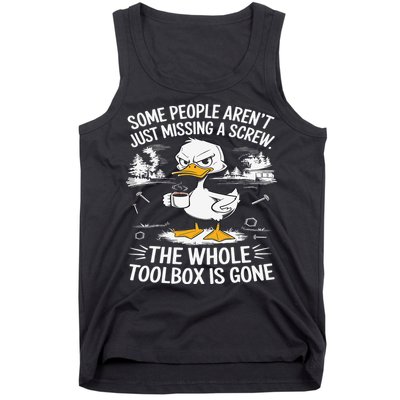 Funny Duck Arent Missing A Screw The Whole Toolbox Is Gone Tank Top