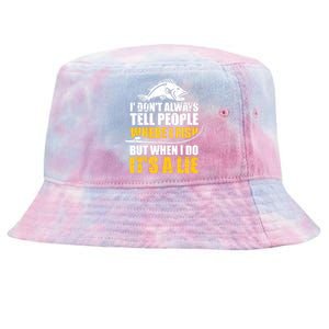 Fishing don't always tell people where fish when it's a lie Tie-Dyed Bucket Hat