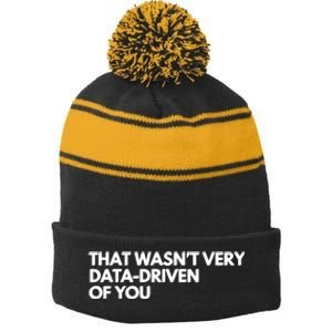 Funny Data Analyst That WasnT Very Data Driven Of You Stripe Pom Pom Beanie