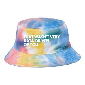 Funny Data Analyst That WasnT Very Data Driven Of You Tie Dye Newport Bucket Hat