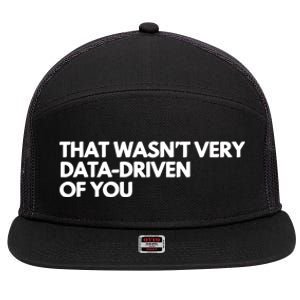 Funny Data Analyst That WasnT Very Data Driven Of You 7 Panel Mesh Trucker Snapback Hat