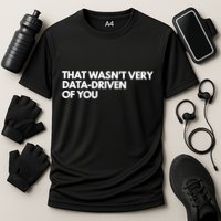 Funny Data Analyst That WasnT Very Data Driven Of You Cooling Performance Crew T-Shirt