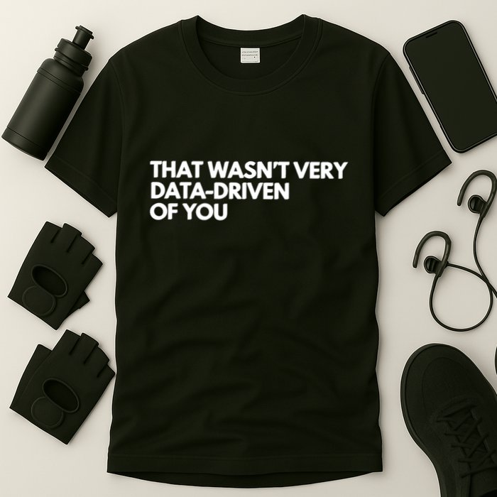 Funny Data Analyst That WasnT Very Data Driven Of You T-Shirt