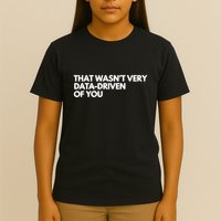 Funny Data Analyst That WasnT Very Data Driven Of You T-Shirt