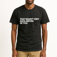Funny Data Analyst That WasnT Very Data Driven Of You Tall T-Shirt