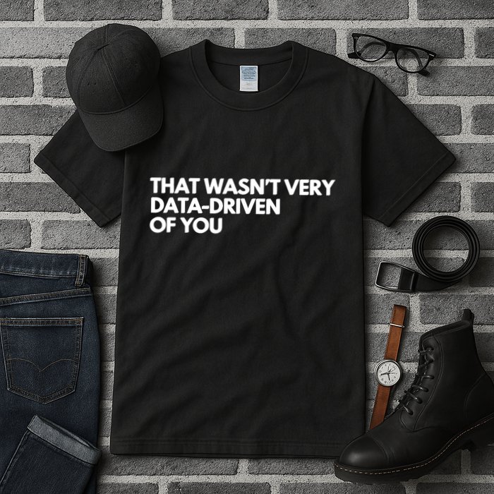 Funny Data Analyst That WasnT Very Data Driven Of You Tall T-Shirt