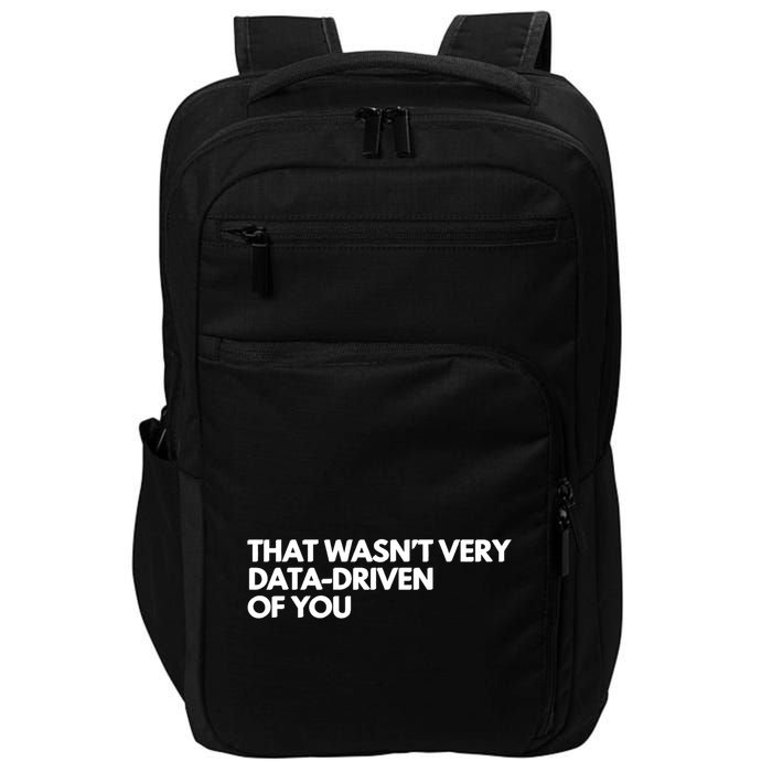 Funny Data Analyst That WasnT Very Data Driven Of You Impact Tech Backpack