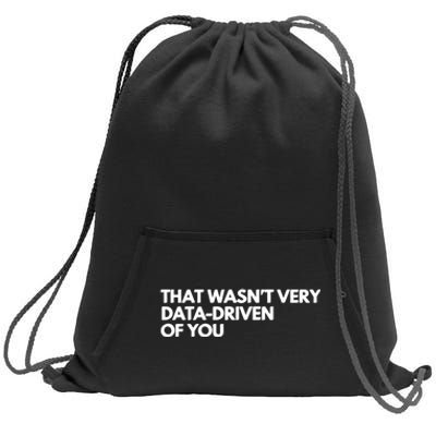 Funny Data Analyst That WasnT Very Data Driven Of You Sweatshirt Cinch Pack Bag