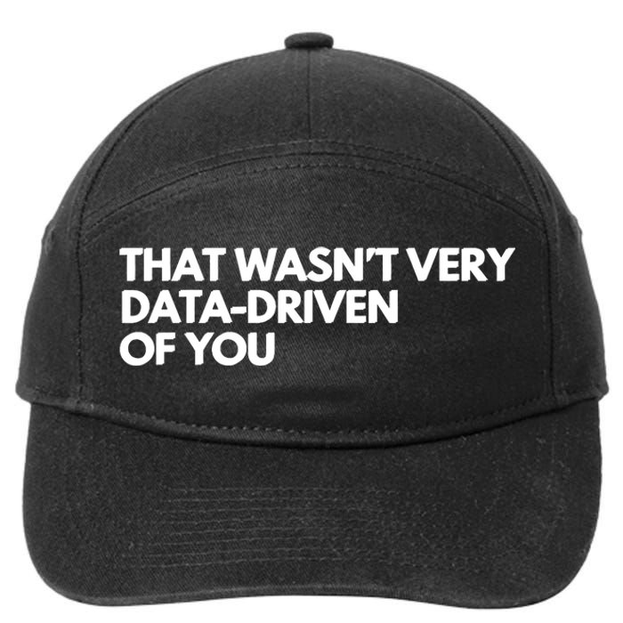 Funny Data Analyst That WasnT Very Data Driven Of You 7-Panel Snapback Hat