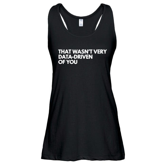 Funny Data Analyst That WasnT Very Data Driven Of You Ladies Essential Flowy Tank