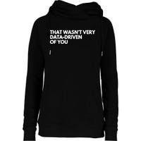 Funny Data Analyst That WasnT Very Data Driven Of You Womens Funnel Neck Pullover Hood