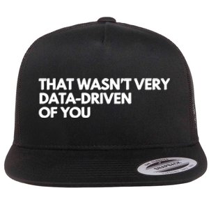 Funny Data Analyst That WasnT Very Data Driven Of You Flat Bill Trucker Hat