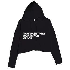 Funny Data Analyst That WasnT Very Data Driven Of You Crop Fleece Hoodie