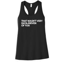 Funny Data Analyst That WasnT Very Data Driven Of You Women's Racerback Tank