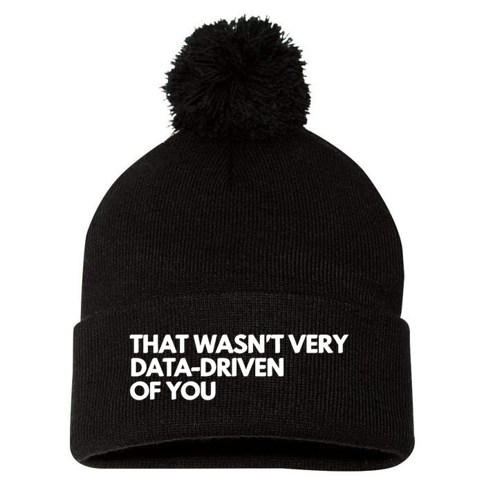 Funny Data Analyst That WasnT Very Data Driven Of You Pom Pom 12in Knit Beanie