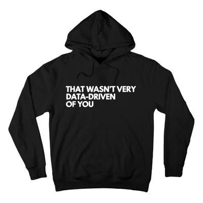 Funny Data Analyst That WasnT Very Data Driven Of You Tall Hoodie