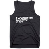 Funny Data Analyst That WasnT Very Data Driven Of You Tank Top