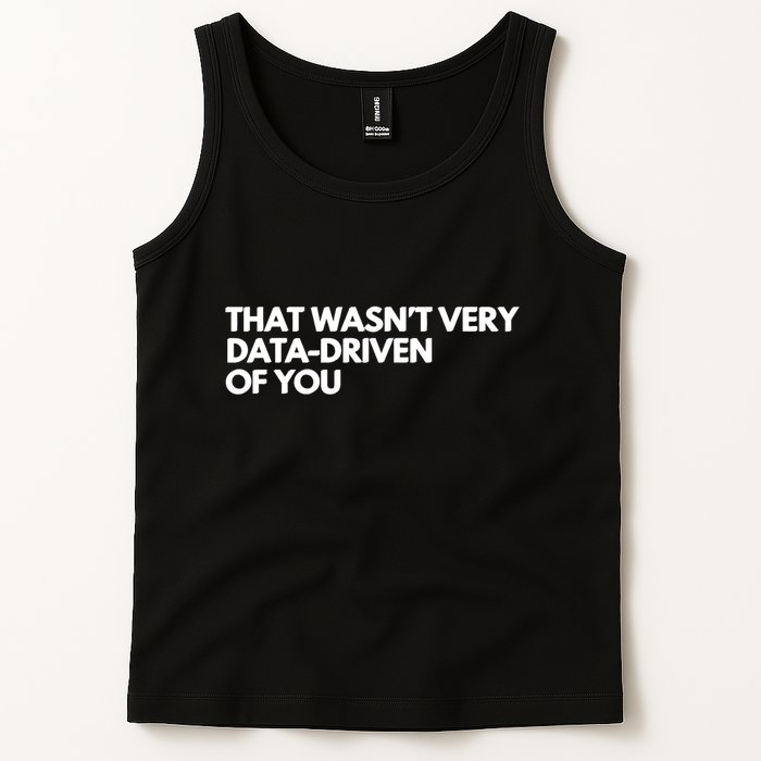 Funny Data Analyst That WasnT Very Data Driven Of You Tank Top