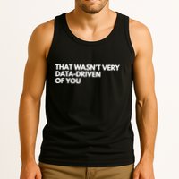 Funny Data Analyst That WasnT Very Data Driven Of You Tank Top