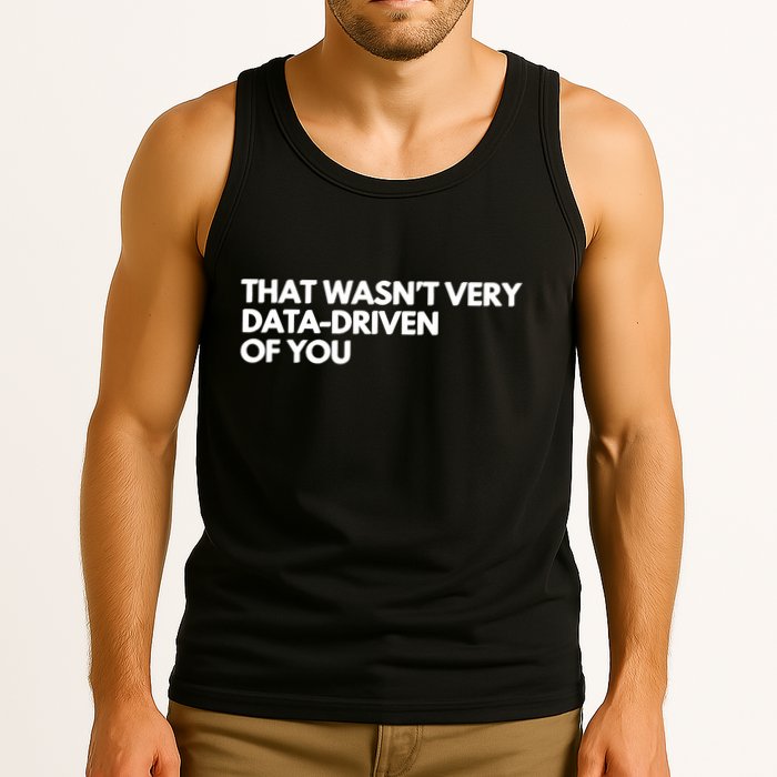 Funny Data Analyst That WasnT Very Data Driven Of You Tank Top