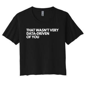 Funny Data Analyst That WasnT Very Data Driven Of You Women's Crop Top Tee