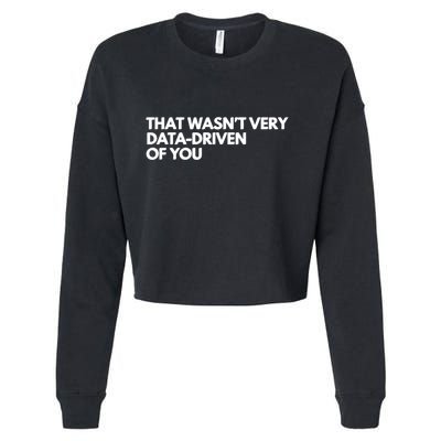 Funny Data Analyst That WasnT Very Data Driven Of You Cropped Pullover Crew