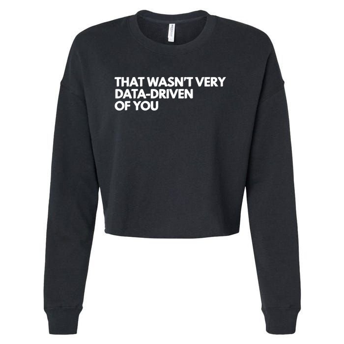 Funny Data Analyst That WasnT Very Data Driven Of You Cropped Pullover Crew