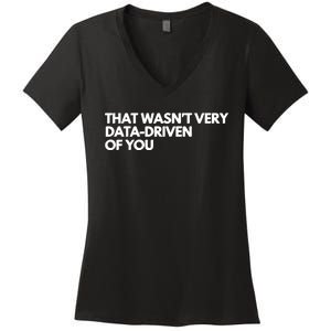 Funny Data Analyst That WasnT Very Data Driven Of You Women's V-Neck T-Shirt