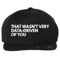 Funny Data Analyst That WasnT Very Data Driven Of You Wool Snapback Cap