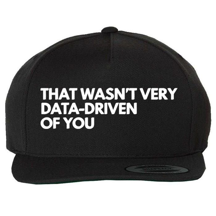 Funny Data Analyst That WasnT Very Data Driven Of You Wool Snapback Cap