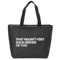 Funny Data Analyst That WasnT Very Data Driven Of You Zip Tote Bag