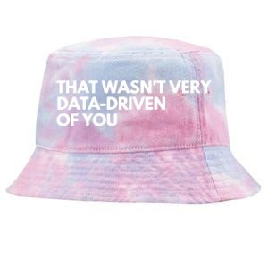 Funny Data Analyst That WasnT Very Data Driven Of You Tie-Dyed Bucket Hat