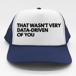 Funny Data Analyst That WasnT Very Data Driven Of You Trucker Hat